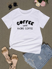 COFFEE UNTIL MORE COFFEE Round Neck T-Shirt